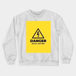 DANGER spicy autism Crewneck Sweatshirt